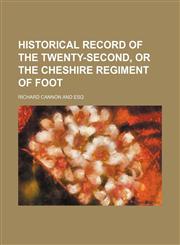 Historical Record of the Twenty-Second, or the Cheshire Regiment of Foot,1151450642,9781151450647