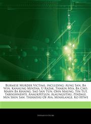 Articles On Burmese Murder Victims, including Aung San, Ba Win, Kanaung Mintha, U Razak, Thakin Mya, Ba Cho, Mahn Ba Khaing, Sao San Tun, Ohn Maung, Tin Tut, Tabinshwehti, Anaukpetlun, Alaungsithu, Pindale, Min Shin Saw, Thihathu Of Ava,1244431214,9781244431218