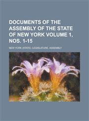 Documents of the Assembly of the State of New York Volume 1, nos. 1-15,1236833562,9781236833563