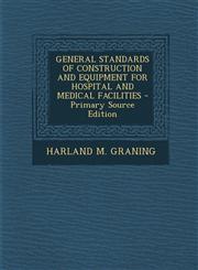 GENERAL STANDARDS OF CONSTRUCTION AND EQUIPMENT FOR HOSPITAL AND MEDICAL FACILITIES - Primary Source Edition,1295840790,9781295840793