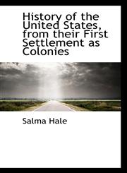 History of the United States, from their First Settlement as Colonies,1116163012,9781116163018