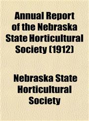 Annual Report of the Nebraska State Horticultural Society (1912),115344156X,9781153441568