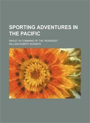Sporting adventures in the Pacific; whilst in command of the "Reindeer.",1150838728,9781150838729