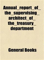 Annual_report_of_the_supervising_architect_of_the_treasury_department,1153285231,9781153285230