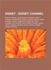Disney - Disney Channel Disney Channel Actors and Actresses, Disney Channel Characters, Disney Channel Series, Disney Channel Shows, Singers F,1234828693,9781234828691
