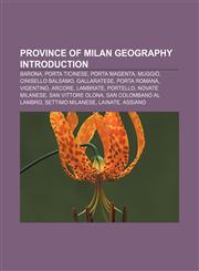 Province of Milan geography Introduction Barona, Porta Ticinese, Porta Magenta, Muggiò, Cinisello Balsamo, Gallaratese, Porta Romana,1155932188,9781155932187