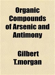 Organic Compounds of Arsenic and Antimony,1153082802,9781153082808
