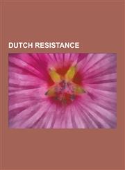 Dutch Resistance Dutch Resistance Members, Poncke Princen, Frieda Belinfante, Corrie Ten Boom, Peter Hurkos, Valkenburg Resistance, Hen,1230617132,9781230617138
