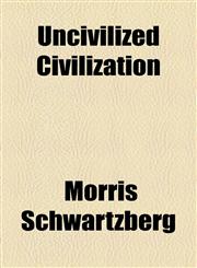 Uncivilized Civilization,1154467090,9781154467093
