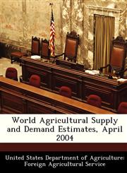 World Agricultural Supply and Demand Estimates, April 2004,1288478550,9781288478552