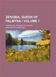 Zenobia, Queen of Palmyra (Volume 1); A Narrative, Founded on History,1154333647,9781154333640