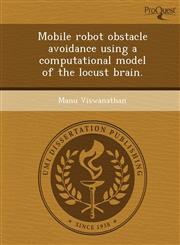 Mobile robot obstacle avoidance using a computational model of the locust brain.,1249077664,9781249077664