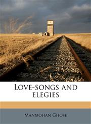 Love-songs and elegies,1177563894,9781177563895
