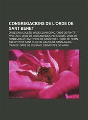Congregacions de l'Orde de Sant Benet Orde Camaldulès, Orde cluniacenc, Orde de Fonte Avellana, Orde de Vallombrosa, Pere Damià,1232764698,9781232764694