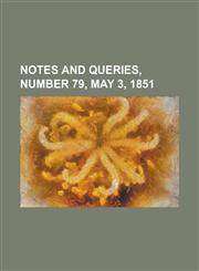 Notes and Queries, Number 79, May 3, 1851,1153800888,9781153800884