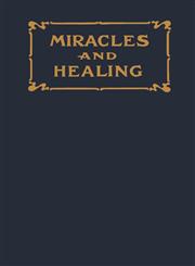 Miracles and Healing,160416493X,9781604164930