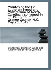Minutes of the Ev. Lutheran Synod and Ministerium of North Carolina convened in St. Paul's Church,,1113325011,9781113325013