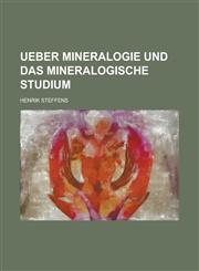 Ueber Mineralogie und das mineralogische Studium,1236996666,9781236996664