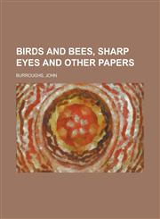 Birds and Bees, Sharp Eyes and Other Papers,1153592282,9781153592284