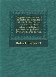 Original Acrostics, on All the States and Presidents of the United States, and Various Other Subjects, Religious, Political and Personal - Primary Sou,1289793220,9781289793227