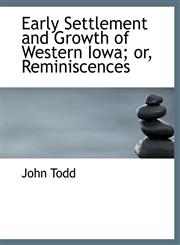 Early Settlement and Growth of Western Iowa; Or, Reminiscences,1116911485,9781116911480
