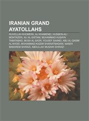 Iranian grand ayatollahs Ruhollah Khomeini, Ali Khamenei, Hussein-Ali Montazeri, Ali al-Sistani, Muhammad Husayn Tabatabaei, Musa al-Sadr,1155671813,9781155671819