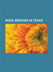 Road Bridges in Texas Angelina River Bridge, Ann W. Richards Congress Avenue Bridge, Anzalduas International Bridge, Beaver Creek Bridge (El,1230795618,9781230795614