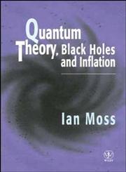 Quantum Theory, Black Holes and Inflation 1st Edition,0471957364,9780471957362
