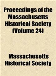 Proceedings of the Massachusetts Historical Society (Volume 24),1152577212,9781152577213