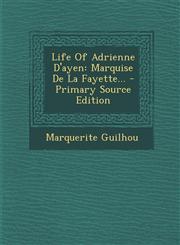 Life Of Adrienne D'ayen Marquise De La Fayette... - Primary Source Edition,1293102326,9781293102329