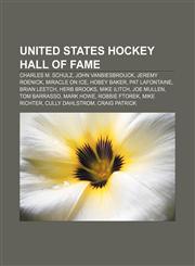 United States Hockey Hall of Fame Charles M. Schulz, John Vanbiesbrouck, Jeremy Roenick, Miracle on Ice, Hobey Baker, Pat LaFontaine,1155649036,9781155649030