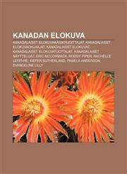 Kanadan Elokuva Kanadalaiset Elokuvakasikirjoittajat, Kanadalaiset Elokuvaohjaajat, Kanadalaiset Elokuvat, Kanadalaiset Elokuvatuottaj,1233340247,9781233340248