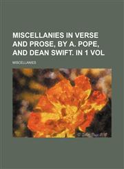 Miscellanies in Verse and Prose, by A. Pope, and Dean Swift. in 1 Vol,1150685506,9781150685507