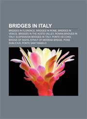 Bridges in Italy Bridges in Florence, Bridges in Rome, Bridges in Venice, Bridges in the Aosta Valley, Roman bridges in Italy,1156408350,9781156408353