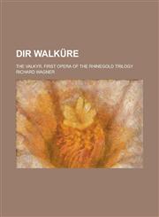 Dir Walküre; The Valkyr. First opera of the Rhinegold trilogy,1230095012,9781230095011