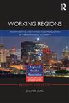 Working Regions Reconnecting Innovation and Production in the Knowledge Economy,0415676894,9780415676892