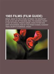 1985 films (Film Guide) Brazil, Back to the Future, Witness, The Breakfast Club, Clue, Day of the Dead, Ran, The Goonies, Rocky IV,1157359043,9781157359043