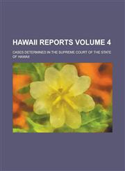 Hawaii Reports; Cases Determined in the Supreme Court of the State of Hawaii Volume 4,1230050906,9781230050904