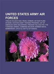 United States Army Air Forces Twelve O'Clock High, Pearl Harbor, Air War Plans Division, Aviation Cadet Training Program,1156647452,9781156647455