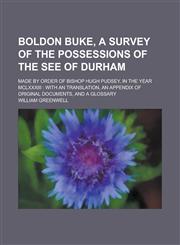 Boldon Buke, a Survey of the Possessions of the See of Durham; Made by Order of Bishop Hugh Pudsey, in the Year MCLXXXIII With an Translation, an App,1234168685,9781234168681