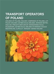 Transport operators of Poland Airlines of Poland, Railway companies of Poland, LOT Polish Airlines, Szybka Kolej Miejska, Warsaw Metro,1156029767,9781156029763