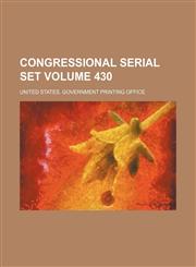 Congressional serial set Volume 430,115413220X,9781154132205
