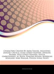 Articles On Characters Created By Akira Yasuda, including Zangief, Chun-li, Guile (street Fighter), Dhalsim, Blanka, Vega (street Fighter), Felicia (darkstalkers), M. Bison, Edmond Honda, Morrigan Aensland, Mike Haggar,1243009527,9781243009524