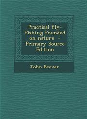 Practical Fly-Fishing Founded on Nature - Primary Source Edition,1287891330,9781287891338