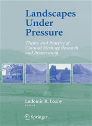 Landscapes under Pressure Theory and Practice of Cultural Heritage Research and Preservation,0387757201,9780387757209