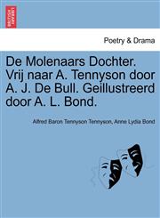 De Molenaars Dochter. Vrij naar A. Tennyson door A. J. De Bull. Geillustreerd door A. L. Bond.,1241209669,9781241209667