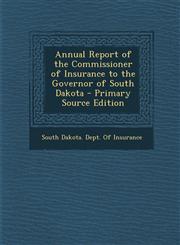 Annual Report of the Commissioner of Insurance to the Governor of South Dakota - Primary Source Edition,1293166510,9781293166512