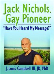Jack Nichols, Gay Pioneer: "Have You Heard My Message?" (Haworth Series in Glbt Community & Youth Studies),1560236523,9781560236528