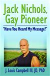 Jack Nichols, Gay Pioneer: "Have You Heard My Message?" (Haworth Series in Glbt Community & Youth Studies),1560236523,9781560236528
