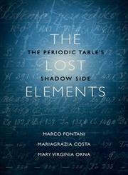 The Lost Elements The Periodic Table's Shadow Side,0199383340,9780199383344